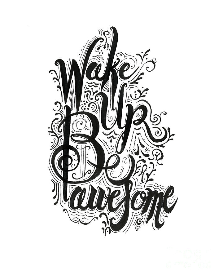 Wake up Be awesome Drawing by Cindy Garber Iverson