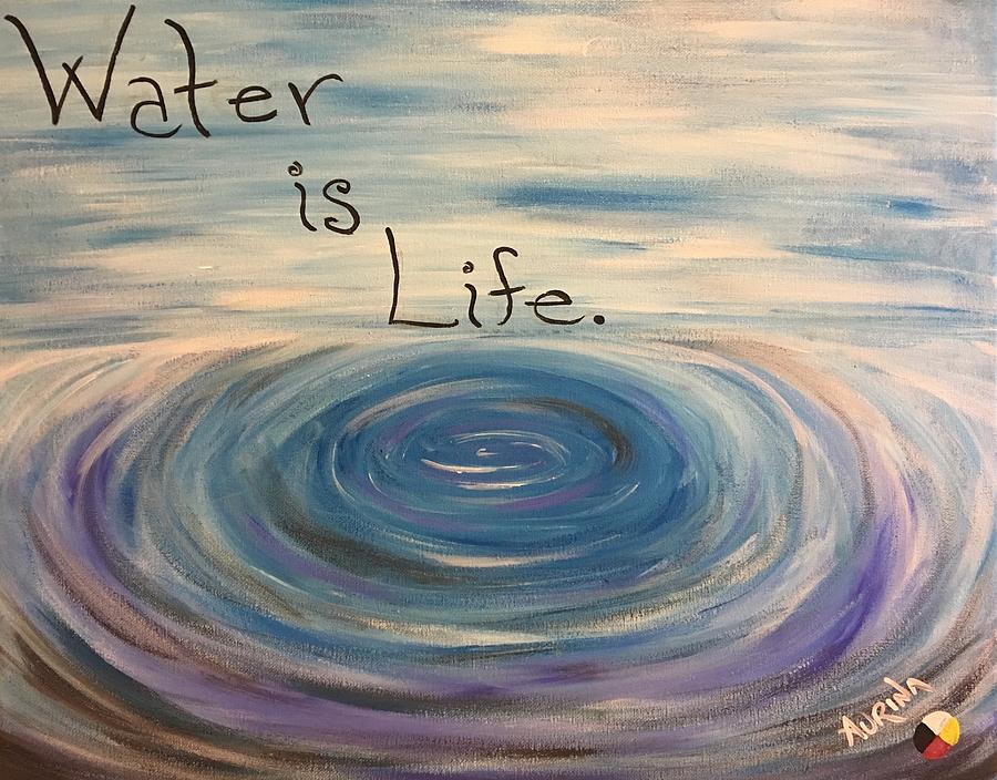 Water is Life Painting by Aurina Counts-Garbovits | Fine Art America