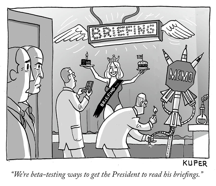 Ways to get the President to read his briefings Drawing by Peter Kuper