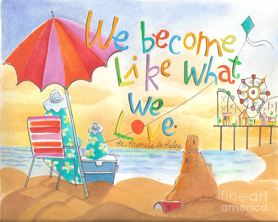 We Become What We Love - MMWBW Painting by Br Mickey McGrath OSFS