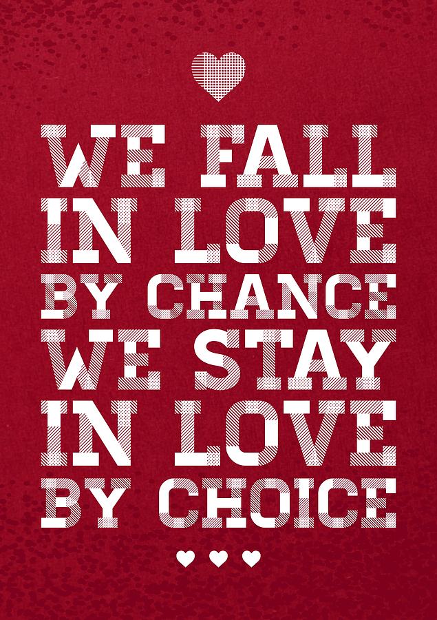 Inspirational Digital Art - We Fall In Love By Chance We Stay In Love By Choice Valentine Days Quotes Poster by Lab No 4