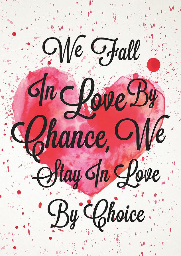 Inspirational Digital Art - We Fall In Love By Chance, We Stay In Love By Choice Valentines Day Special Quotes Poster by Lab No 4