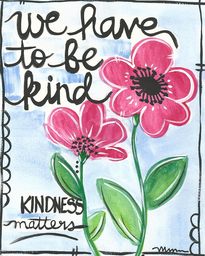 We have to be kind Painting by Monica Martin