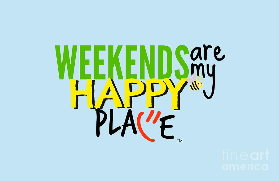 Weekends are My Happy Place Digital Art by Shelley Overton