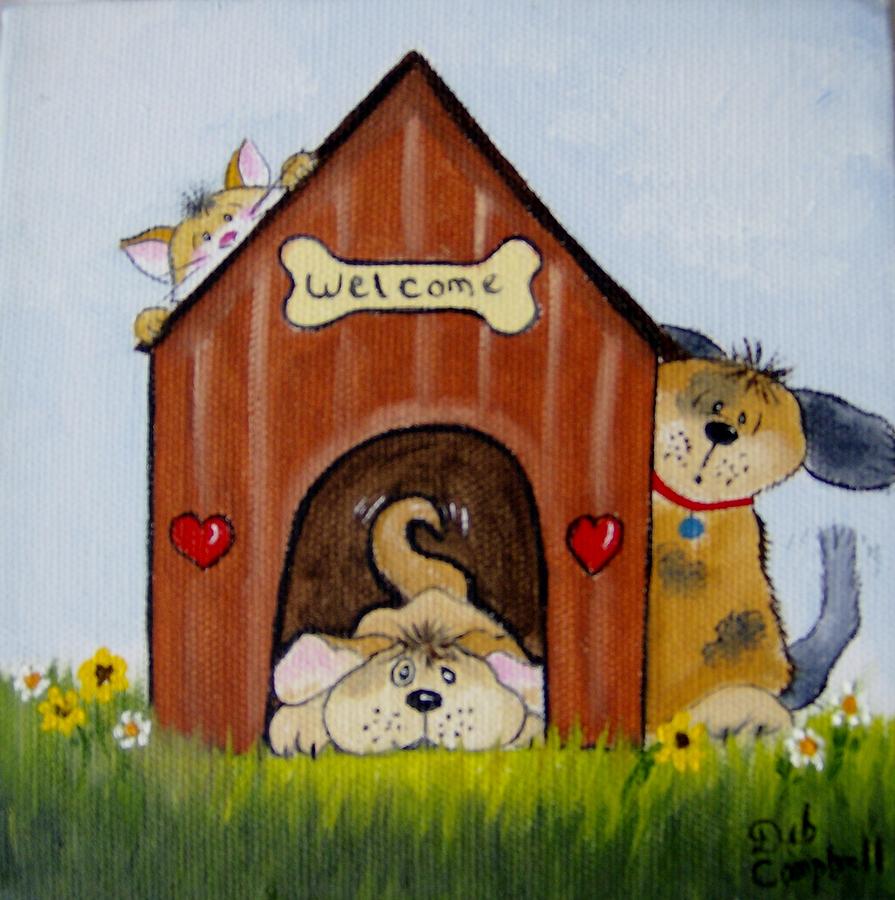 Welcome to the Doghouse Painting by Debra Campbell