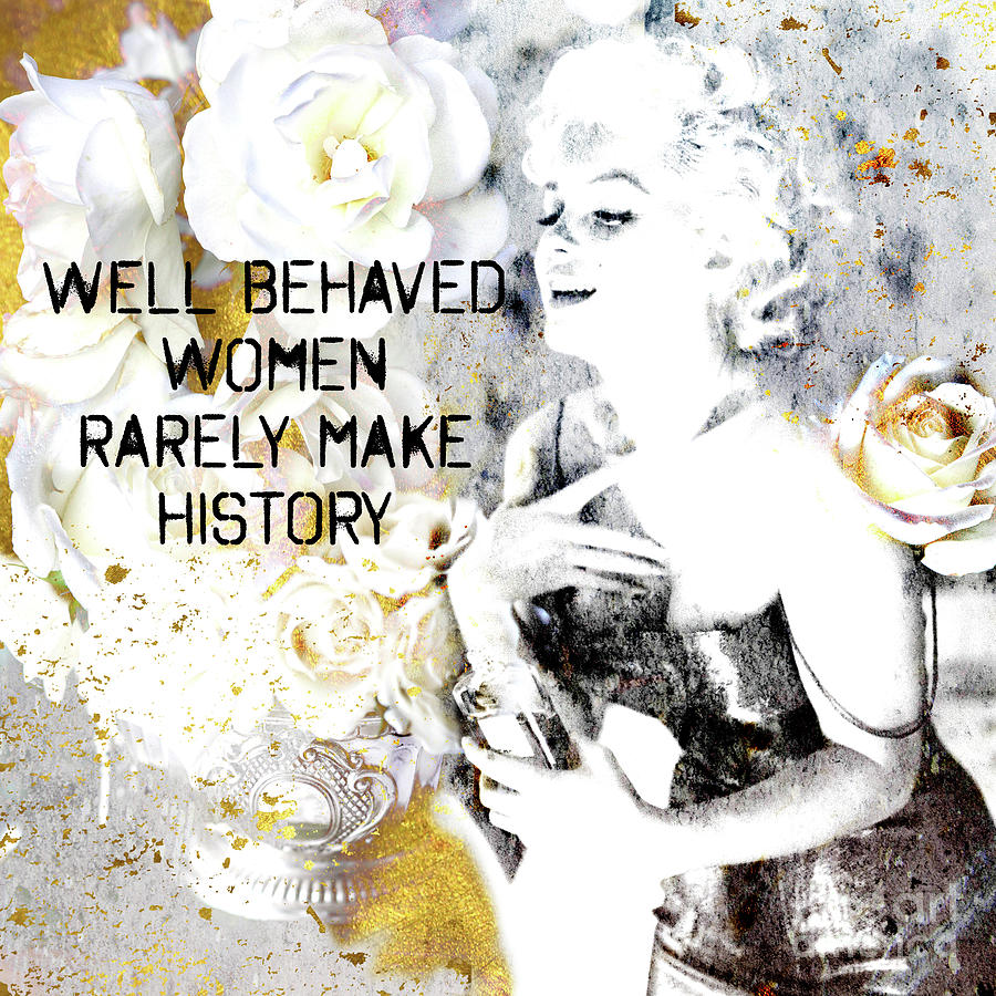 Well Behaved Dont Make History Mixed Media By Catia Keck Fine Art