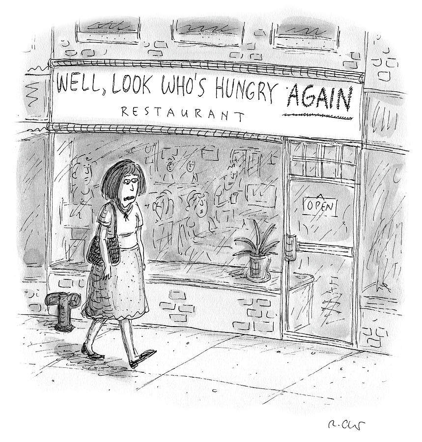 Well, look whos hungry again restaurant Drawing by Roz Chast
