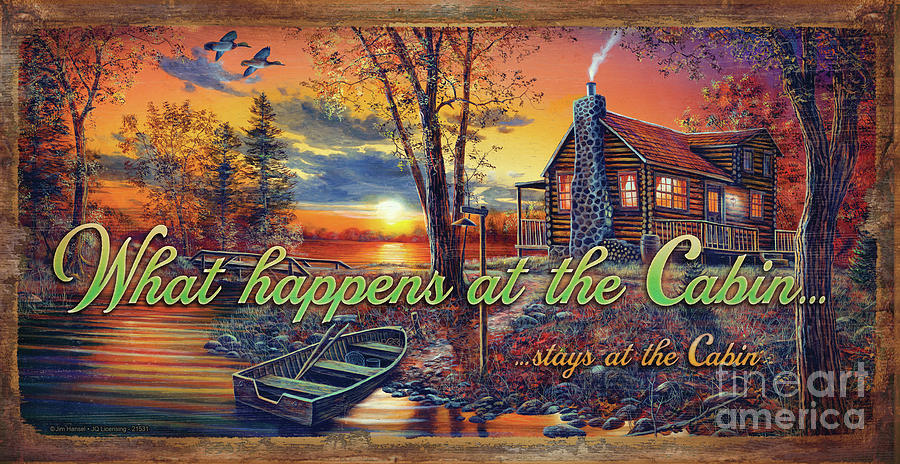 What Happens At The Cabin Painting by Jim Hansel