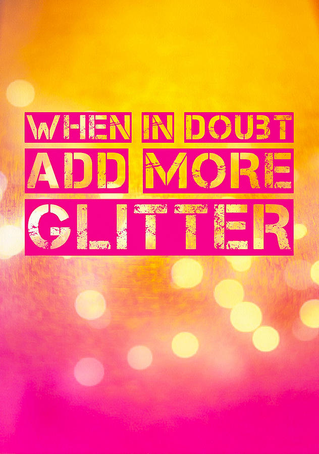 When in doubt add more glitter - fun quote Digital Art by Matthias Hauser