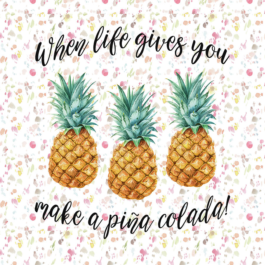 Pineapple Painting - When life gives you pineapple make a pina colada by Georgeta Blanaru
