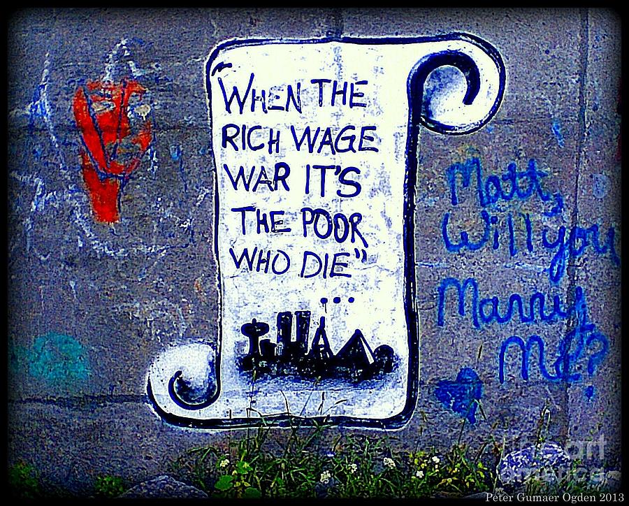 When the Rich Wage War its the Poor Who Die Photograph by Peter Ogden