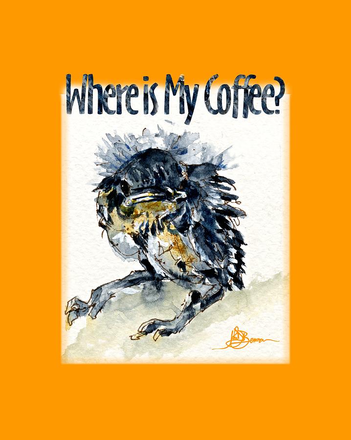 Where is My Coffee Shirt Painting by John D Benson