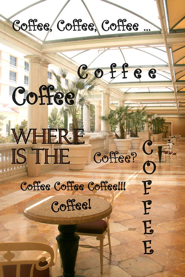 WHERE is the Coffee Photograph by Jacqueline Manos