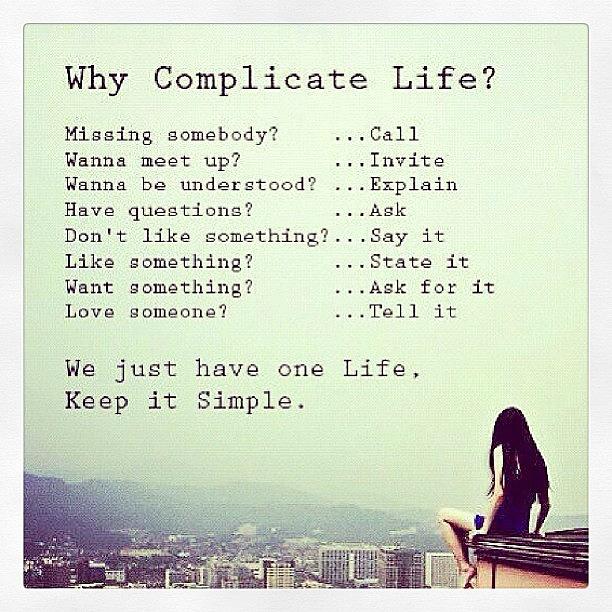 Life Photograph - Why Complicate Life? #life #thoughts by Tyler McCall