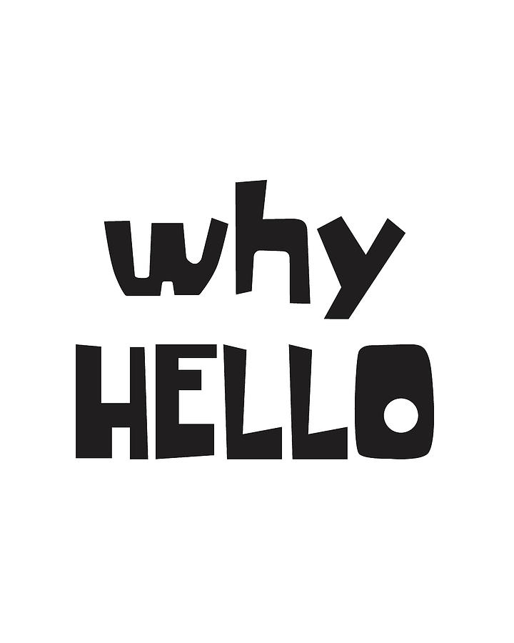 Typography Mixed Media - Why hello  by Studio Grafiikka