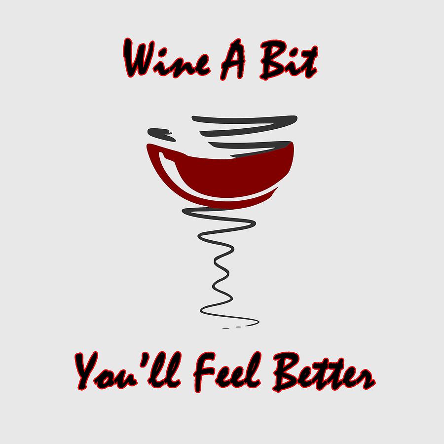 Wine A Bit Youll Feel Better Digital Art by Movie Poster Prints