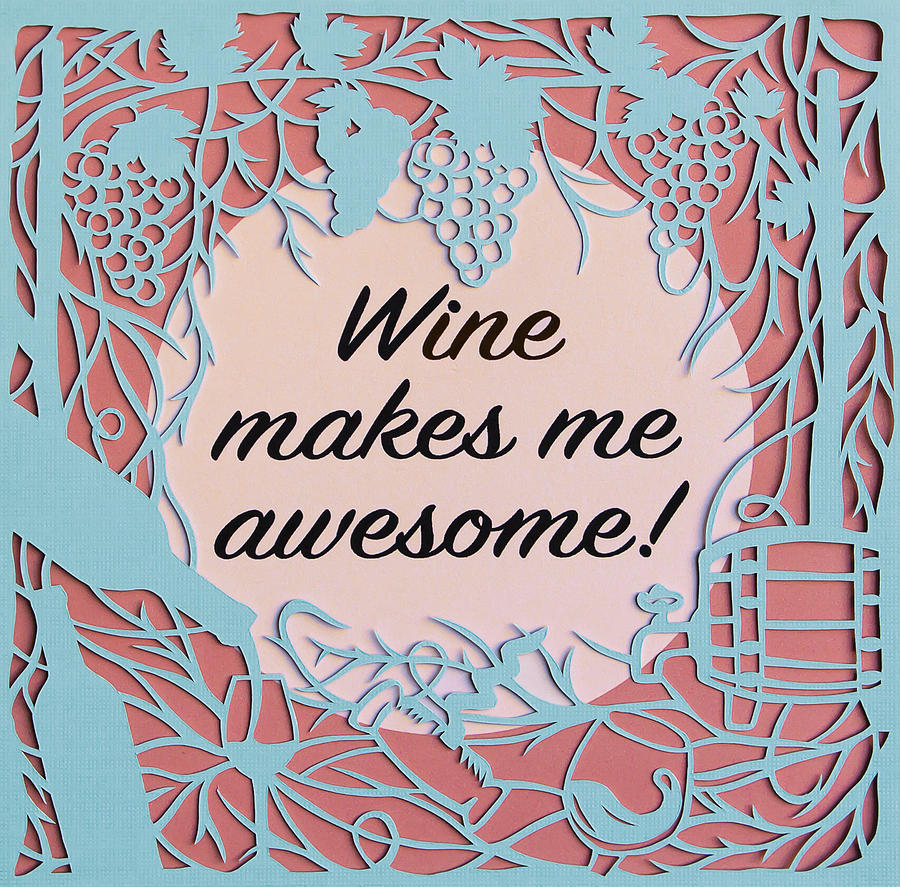 Grape Mixed Media - Wine makes me awesome by Karla Sosa