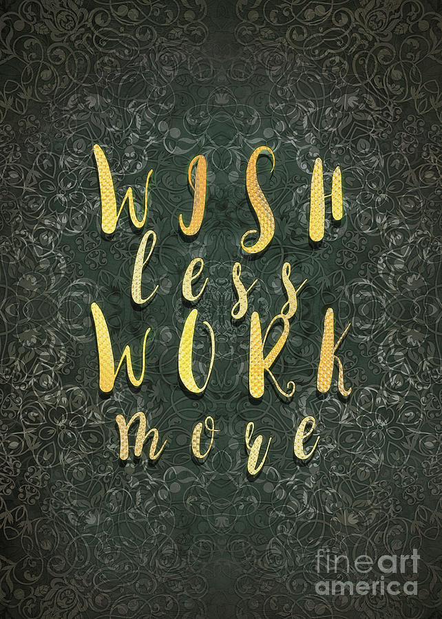 Wish Less Work More Motivational Quote Digital Art