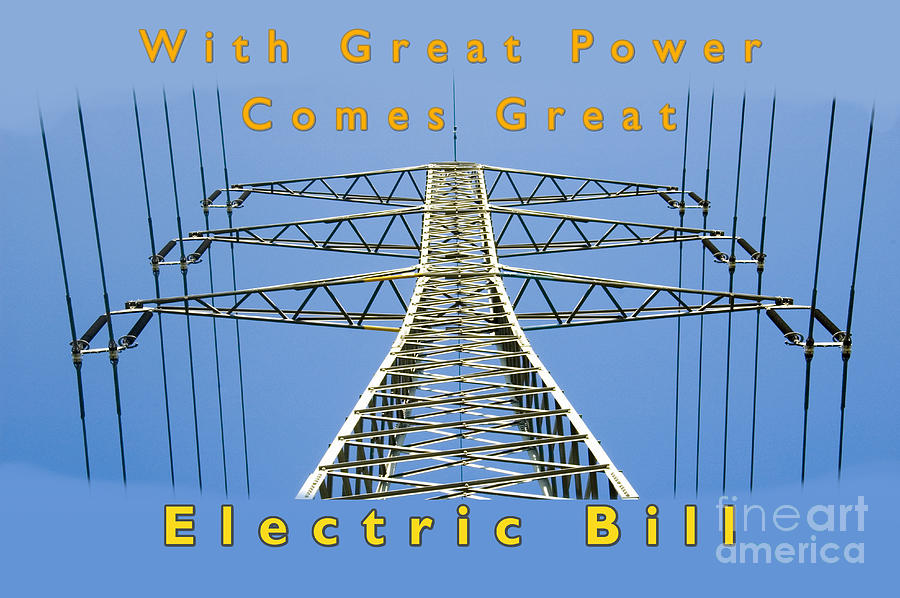With Great Power Comes Great Electricity Bill  Photograph by Humorous Quotes