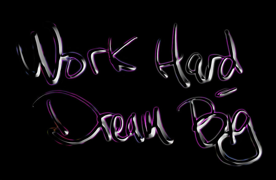 Work Hard Dream Big 1b Mixed Media by Brian Reaves