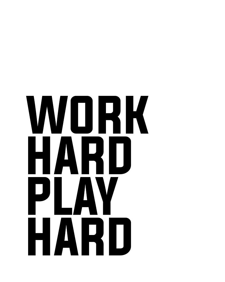 Work Hard Play Hard - Typography - Minimalist Print - Black and White Mixed Media by Studio Grafiikka