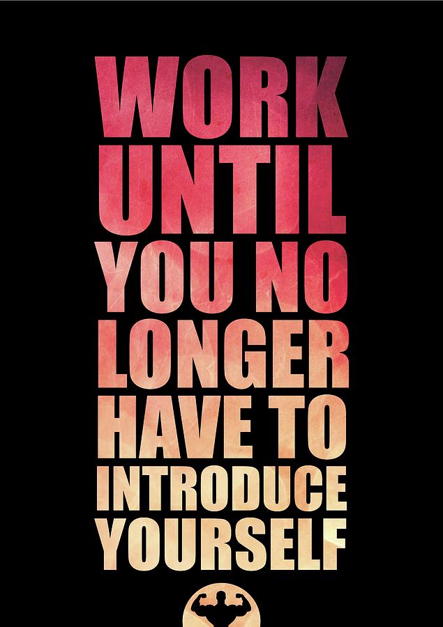 Work Until You No Longer Have To Introduce Yourself Gym Inspirational Quotes Poster Digital Art by Lab No 4