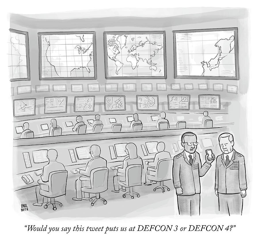 Would you say this tweet puts us at DEFCON 3 Drawing by Paul Noth
