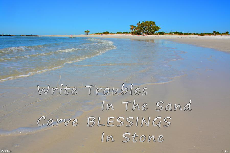 Write Troubles In The Sand Carve Blessings In Stone Photograph by Lisa Wooten