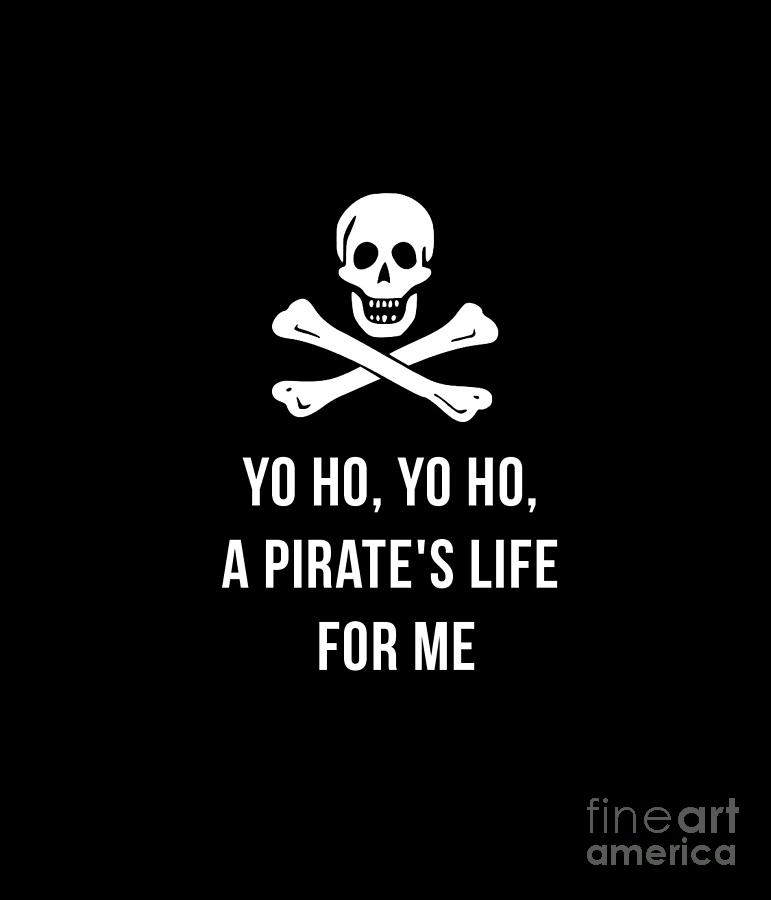 Yo Ho Yo Ho A Pirate Life For Me tee Digital Art by Edward Fielding