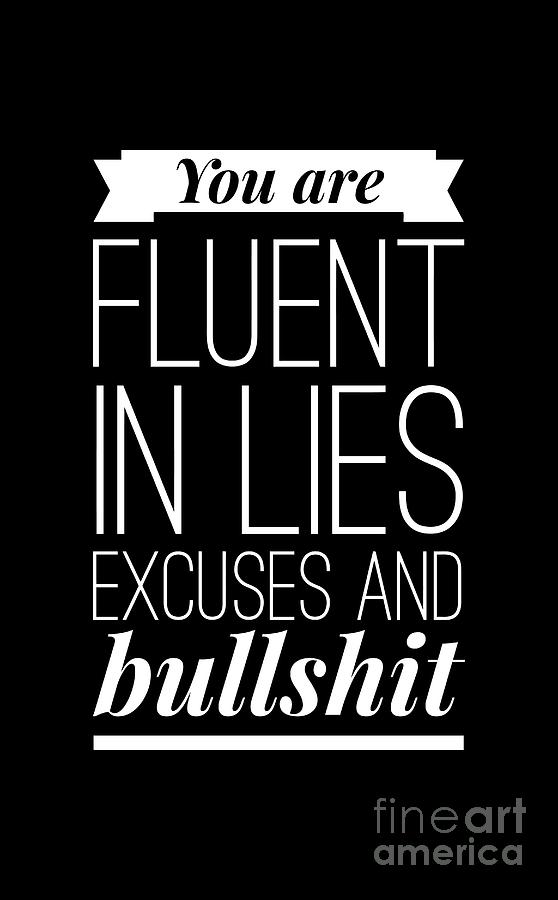 Typography Digital Art - You are fluent in lies excuses and bullshit by Wam