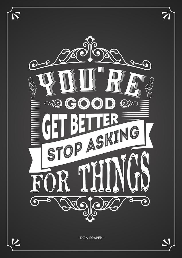 You Are Good Get Better Stop Asking For Things Life Inspirational Quotes Poster Digital Art by Lab No 4