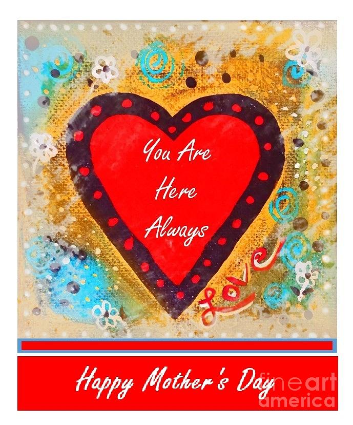 You Are Here Happy Mothers Day Mixed Media by Sharon Williams Eng
