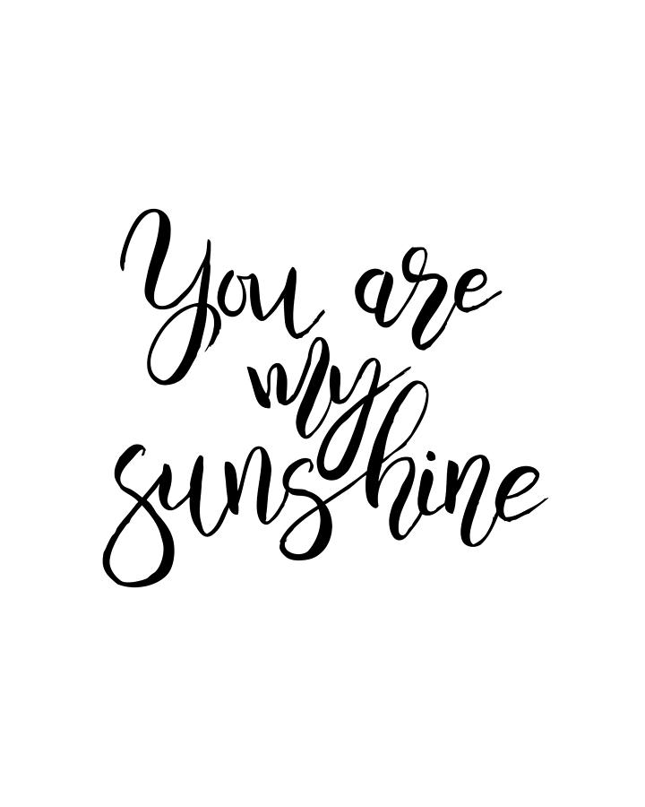 You Are My Sunshine Black And White Quotes Digital Art By Naomi Hargrave