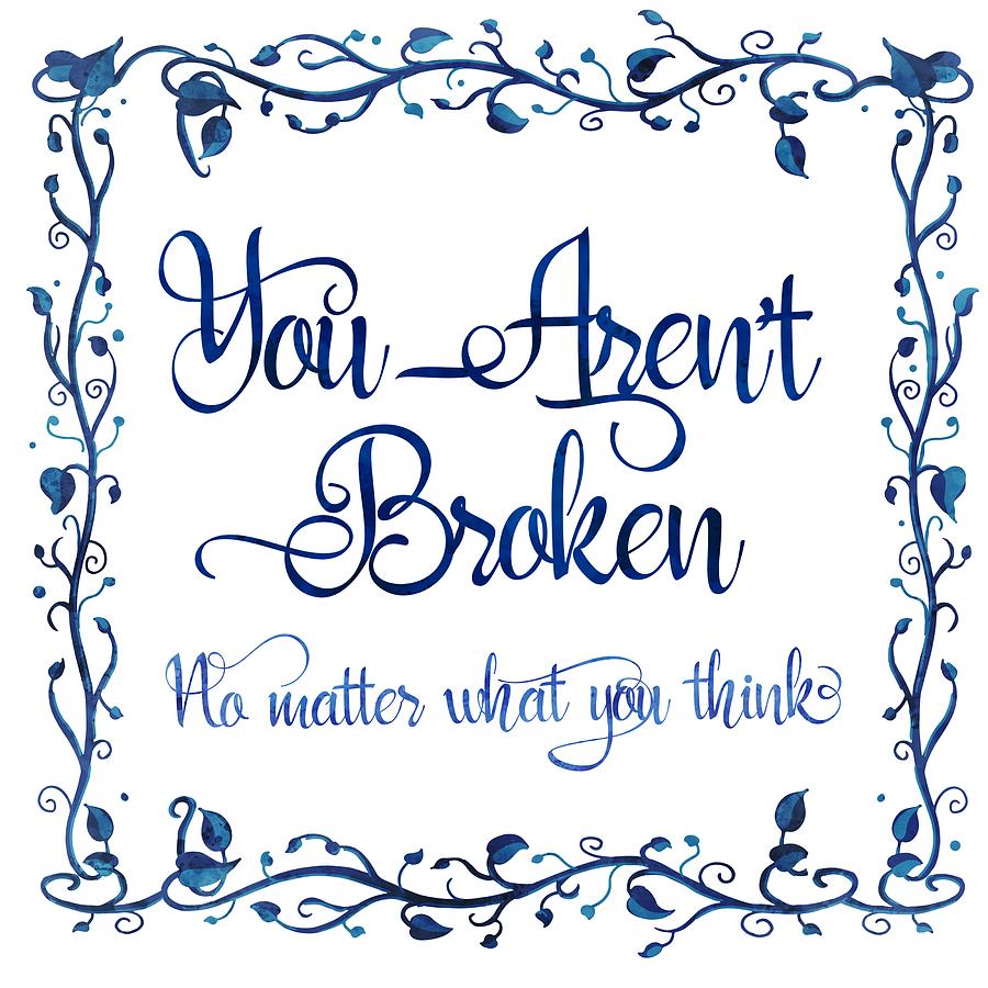 Typography Painting - You Are Not Broken No Matter What You Think by Little Bunny Sunshine
