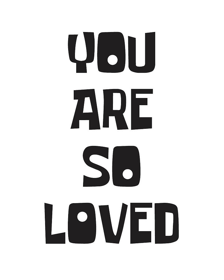 Typography Mixed Media - You are so loved by Studio Grafiikka