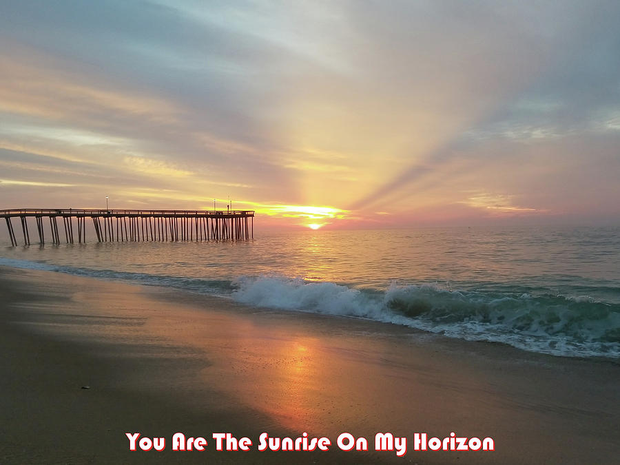 Beach Photograph - You Are The Sunrise by Robert Banach