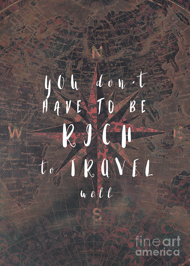 You Dont Have To Be Rich To Travel Well Motivational Quote Digital Art