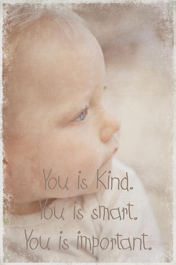You Is Kind Photograph by Jill Love