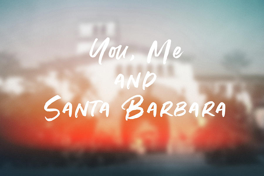 Santa Barbara Mixed Media - You Me and Santa Barbara- Art by Linda Woods by Linda Woods
