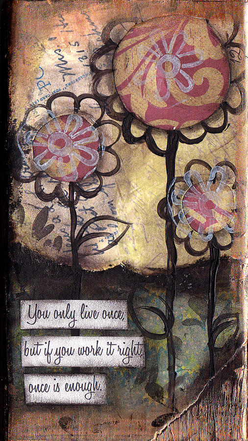 Flower Painting - You only live once by Abril Andrade