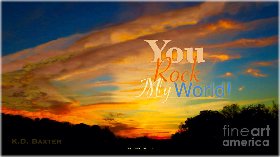 You Rock My World with a Border Photograph by Kimberlee Baxter