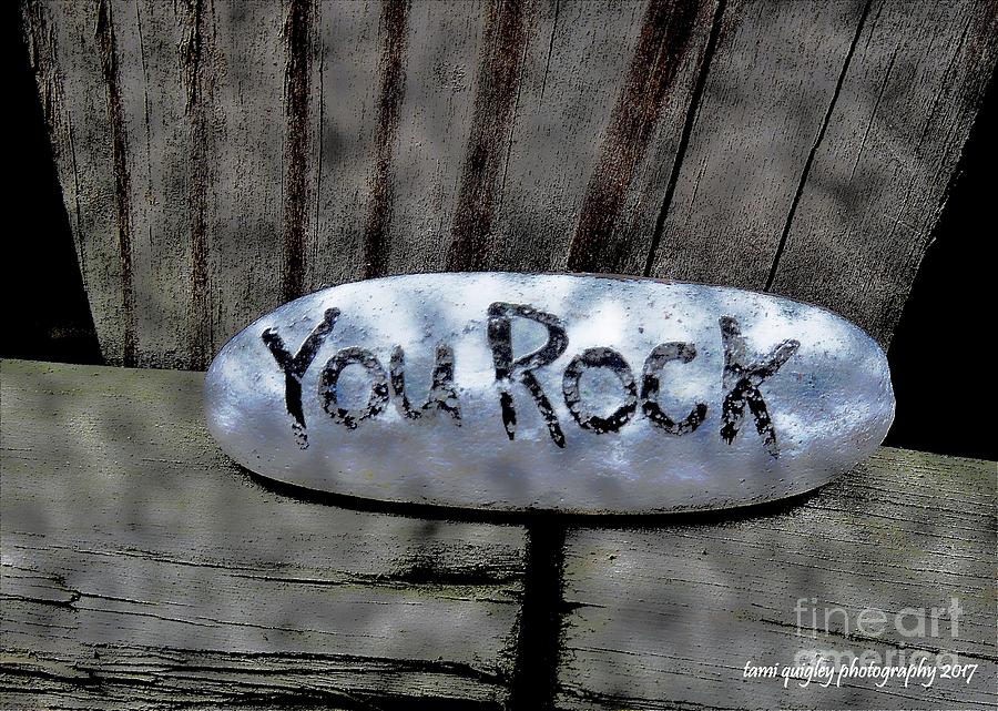 You Rock  Photograph by Tami Quigley