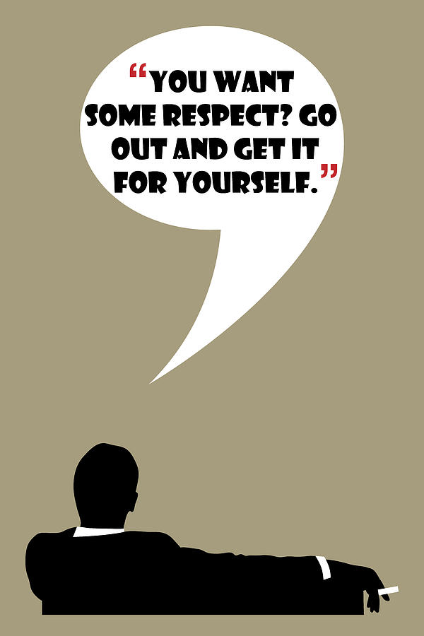 You Want Some Respect - Mad Men Poster Don Draper Quote Painting by Beautify My Walls