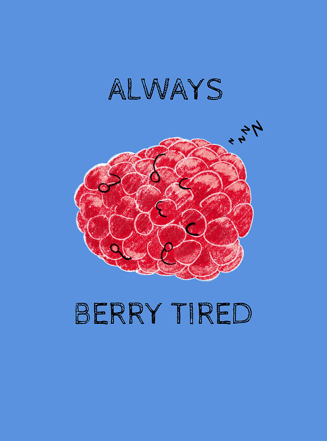 Always Berry Tired Pun by Uwaki Art Always Berry Tired Pun by Uwaki Art