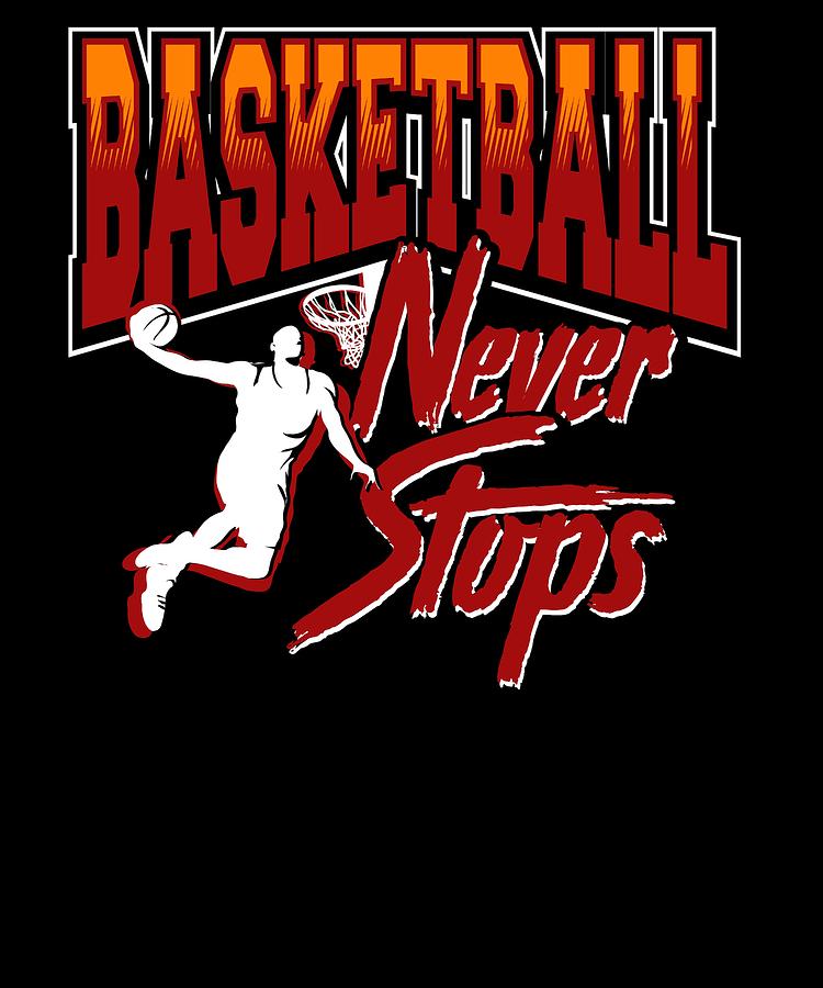 never stop basketball