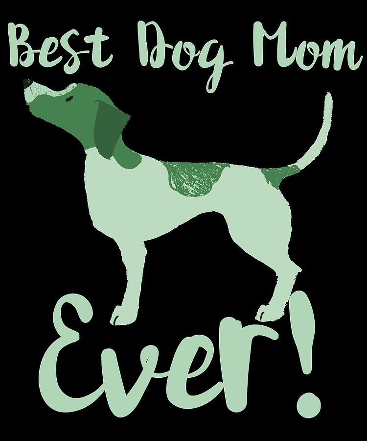 Best Dog Mom Ever Pointer #1 Digital Art by Lin Watchorn