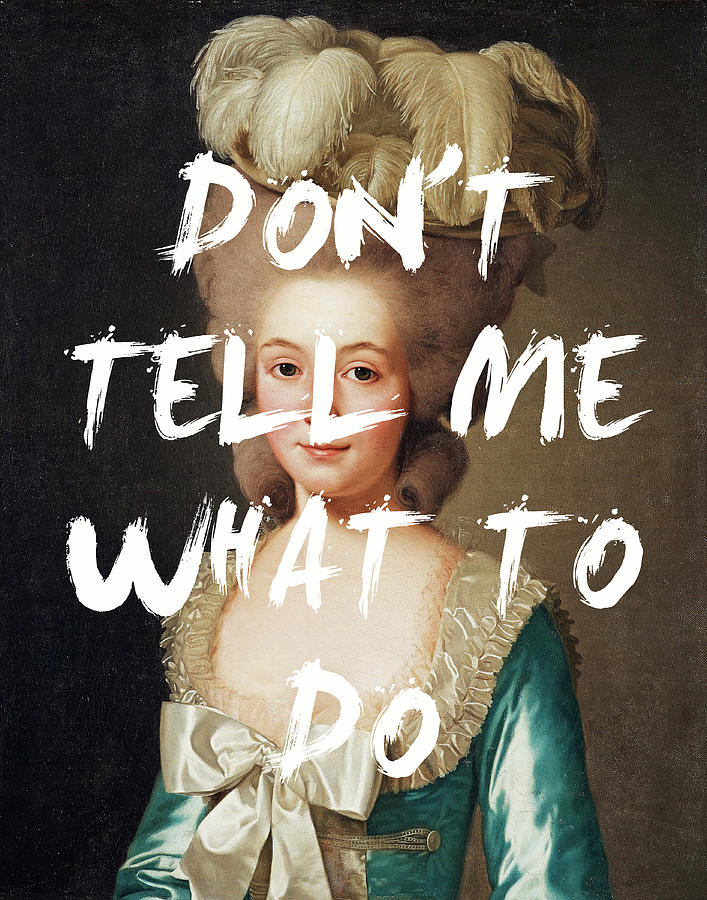 Dont Tell Me What To Do Print #1 Digital Art by Georgia Clare