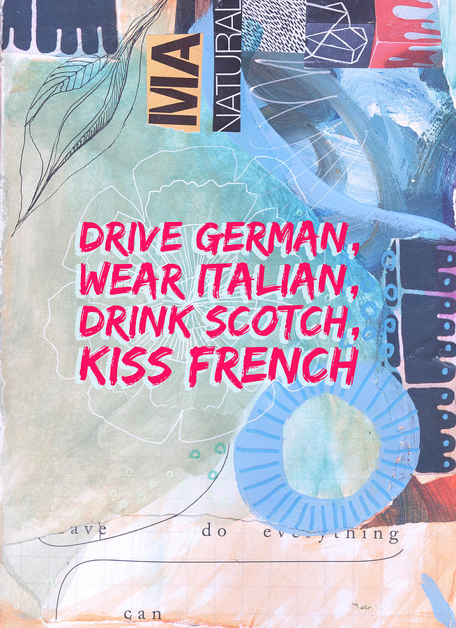 Mixed Media Digital Art - Drive German, Wear Italian, Drink Scotch, Kiss French #2 by Tanya Gordeeva