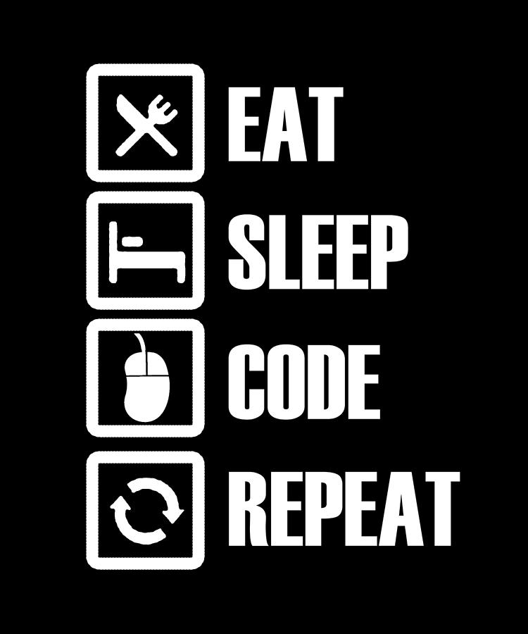 Eat Sleep Code Repeat Digital Art By Jacob Zelazny