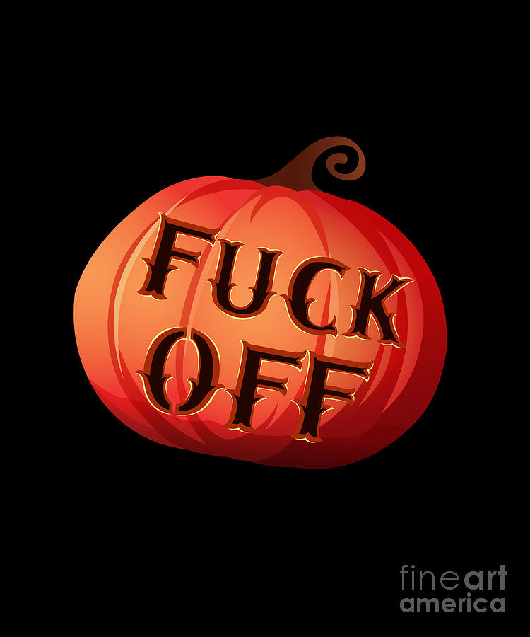 Explicit Halloween Costume Fuck Off Rude Pumpkin Digital Art By Martin